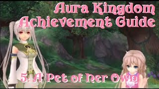 Aura Kingdom Achievement Guide 5 A Pet of Her Own [upl. by Neisa767]