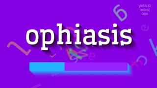 OPHIASIS  HOW TO PRONOUNCE OPHIASIS ophiasis [upl. by Lehte]