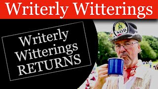 Writerly Witterings Returns [upl. by Nylrats]