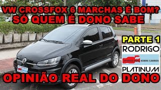 Vw CrossFox 6 Marchas é Bom Opinião Real do Dono detalhes Parte 1 [upl. by Sucram12]