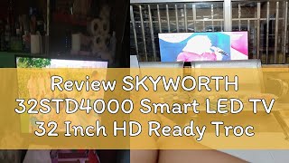 Review SKYWORTH 32STD4000 Smart LED TV 32 Inch HD Ready Trochilus Engine Borderless Design Low Blue [upl. by Valdis964]