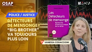 DÉTECTEURS DE MENSONGE  quotBIG BROTHERquot VA TOUJOURS PLUS LOIN  VANESSA CODACCIONI [upl. by Eyatnod]