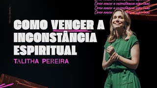 COMO VENCER A INCONSTÂNCIA ESPIRITUAL  TALITHA PEREIRA [upl. by Niltiac270]