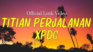 Titian Perjalanan  XPDC  Lirik [upl. by Earvin115]