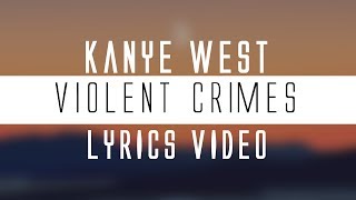 Kanye West  Violent Crimes Lyrics🎤 [upl. by Casilde]