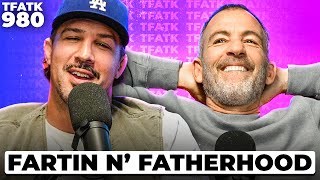 Passing Gas amp Fatherhood  TFATK Ep 980 [upl. by Je]