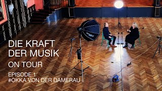 DIE KRAFT DER MUSIK  ON TOUR  EPISODE 1  OKKA VON DER DAMERAU [upl. by Abbub]