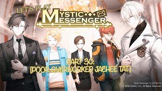 Lets Play Mystic Messenger Part 30 POOR OVERWORKED JAEHEE TAT [upl. by Tsugua]