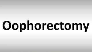 How to Pronounce Oophorectomy [upl. by Arette]