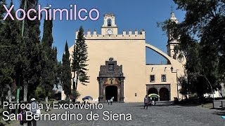 PARROQUIA Y EXCONVENTO DE SAN BERNARDINO DE SIENA EN XOCHIMILCO FULL HD [upl. by Cindie875]