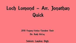 quotLoch Lomondquot arr Jonathan Quick performed by the 2010 FVHS Chamber Choir [upl. by Refitsirhc999]