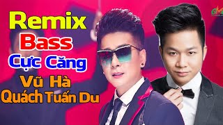 Lk nhạc remix BASS CỰC CĂNG  Vũ Hà Quách Tuấn Du Mai Phương  Nhạc trữ tình remix nhảy cực sung [upl. by Enived]