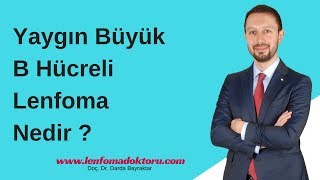 Yaygın Büyük B Hücreli Lenfoma Nedir [upl. by Lemaj]