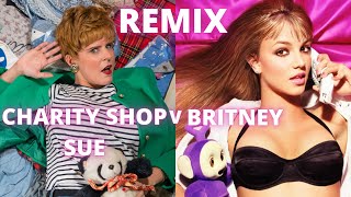 CHARITY SHOP SUE v BRITNEY  scuse me laydeh remix [upl. by Fariss810]