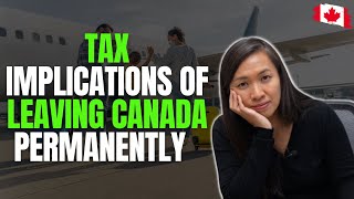 Tax Implications of Leaving Canada Permanently [upl. by Aliekahs]