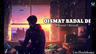 QISMAT BADAL DI🖤Very Sad SongAmmy Virk B PraakSlowed × Reverb mashupsong AKHINDIGANA [upl. by Lew]