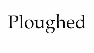 How to Pronounce Ploughed [upl. by Robson]