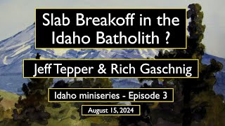 Slab Breakoff in the Idaho Batholith w Jeff Tepper amp Rich Gaschnig [upl. by Laurette]