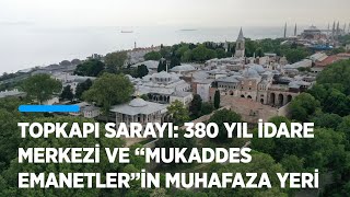 Topkapı Sarayı Osmanlı’nın 380 yıl idare merkezi ve “Mukaddes Emanetler”in muhafaza yeri [upl. by Santos990]