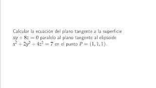 Ejercicio de Cálculo Plano tangente a una superficie paralelo a otro plano [upl. by Penoyer621]