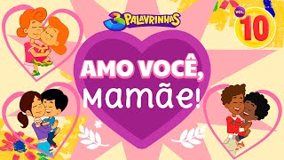 Amo Você Mamãe  3 Palavrinhas Volume 10  Especial Dia Das Mães  OFICIAL [upl. by Norm]