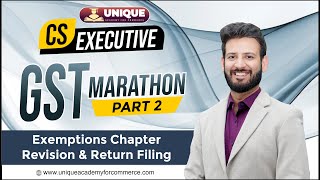 GST Marathon part 2 Exemptions Chapter Revision amp Return Filing  CS Executive  CA Saumil Manglani [upl. by Nirual]