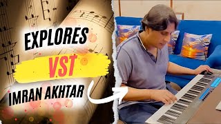 Imran Akhtar Explores VST on Keyboard  Musical Exploration [upl. by Barbour514]