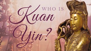 Who is Kuan Yin [upl. by Richmound]