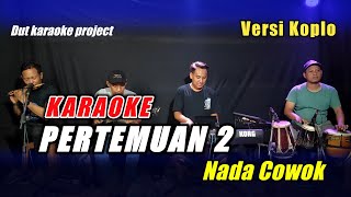 PERTEMUAN 2 KARAOKE NADA COWOK VERSI KOPLO VIRAL TIKTOK [upl. by Oinigih]