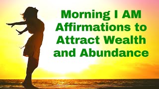 Morning I AM Affirmations to Attract Wealth amp Abundance 21 Day Challenge [upl. by Akcire]