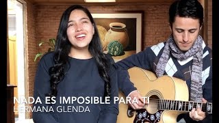 Nada es imposible para ti  Hermana Glenda  Cover Jaime Barrera y Valentina Leal [upl. by Nester]