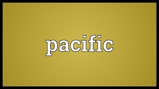 Pacific Meaning [upl. by Llennyl]