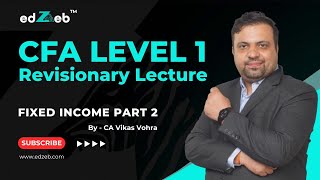 CFA Level 1 Revisionary Lecture  Fixed Income  Part II  CA Vikas Vohra  edZeb [upl. by Andaira]