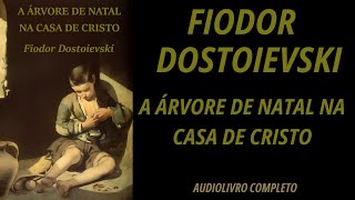 ✅ A ÁRVORE DE NATAL NA CASA DE CRISTO CONTO  Fiodor Dostoievski  Audiolivro Completo [upl. by Laumas]