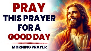 SAY This Prayer For A Good Day  Powerful Everyday Morning Prayer To Bless Your Day [upl. by Churchill]