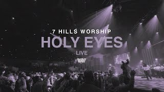 Holy Eyes  Live  7 Hills Worship [upl. by Nnomae]