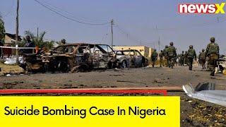 Suicide Bombing Case In Nigeria  18 Killed 48 Injured  NewsX [upl. by Durrell]