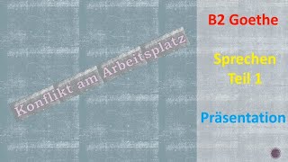 Konflikt am Arbeitsplatz  Sprechen B2  Teil 1 Präsentation  Goethe Prüfung Goethe Zertifikat [upl. by Ovid]