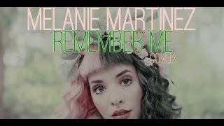 Melanie Martinez 》 Remember Me [upl. by Supmart]