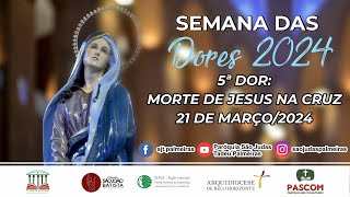 Semana das Dores 2024  5ª Dor Morte de Jesus na Cruz 21 de Março de 2024 19h30 [upl. by Atiuqan]