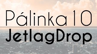 Pálinka10  JetlagDrop [upl. by Dimitri]