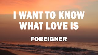 Foreigner  I Want to Know What Love Is Lyrics [upl. by Dnalram]