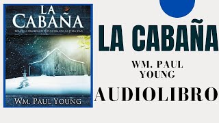 La cabaña por Wm Paul Young AUDIOLIBRO COMPLETO EN ESPAÑOL voz humana gratis [upl. by Cardinal]