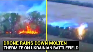 Drone rains down molten thermite on Ukrainian battlefield Watch [upl. by Jaime]