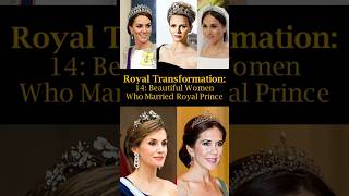 Royal Transformation 14 Beautiful Women who Married Royal Prince [upl. by Annoyik]