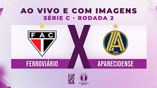 AO VIVO E COM IMAGENS FERROVIÃRIO X APARECIDENSE  RODADA 02  SÃ‰RIE C 2024 [upl. by Savadove]