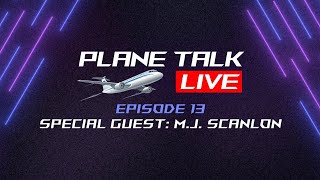 Plane Talk Live  Episode 13  Special Guest MJ Scanlon [upl. by Blunt]