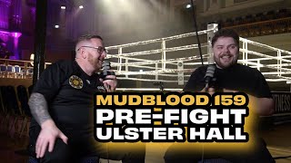 MUDBLOOD 159 PREFIGHT FROM ULSTER HALL [upl. by Leandre]