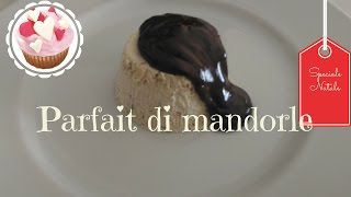 PARFAIT DI MANDORLE LA RICETTA PERFETTA  SEMIFREDDO ALLE MANDORLE [upl. by Burgess]