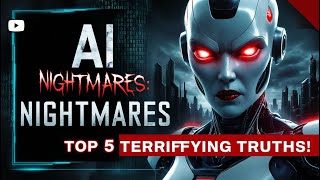 AI Nightmares Top 5 Terrifying Truths [upl. by Haroun]